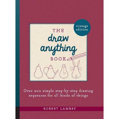 The Draw Anything Book - by  Robert Lambry (Paperback)