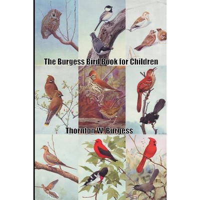 The Burgess Bird Book for Children - by  Thornton W Burgess (Paperback)