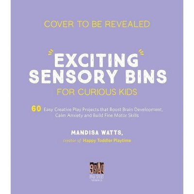 Exciting Sensory Bins for Curious Kids - by  Mandisa Watts (Paperback)