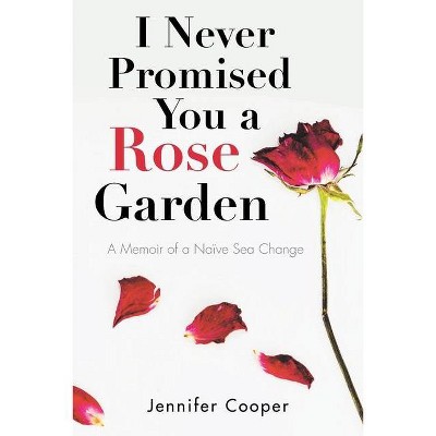 I Never Promised You a Rose Garden - by  Jennifer Cooper (Paperback)