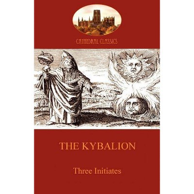 The Kybalion - (Cathedral Classics) by  Three Initiates (Paperback)