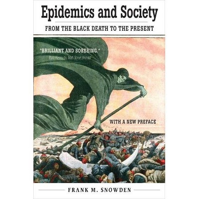 Epidemics and Society - (Open Yale Courses) by  Frank M Snowden (Paperback)