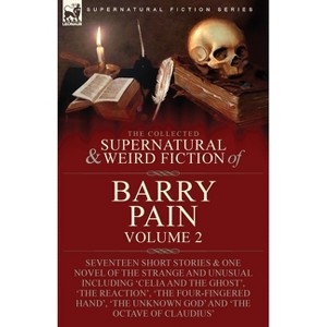 The Collected Supernatural and Weird Fiction of Barry Pain-Volume 2 - (Paperback) - 1 of 1
