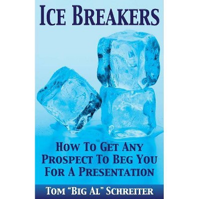 Ice Breakers - by  Tom Big Al Schreiter (Paperback)