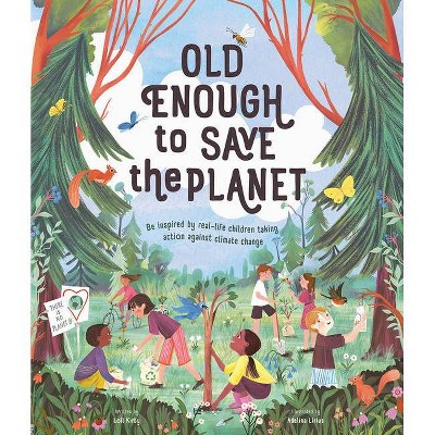 Old Enough to Save the Planet - by  Loll Kirby (Hardcover)