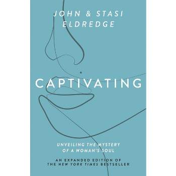 Captivating Expanded Edition - by  John Eldredge & Stasi Eldredge (Paperback)