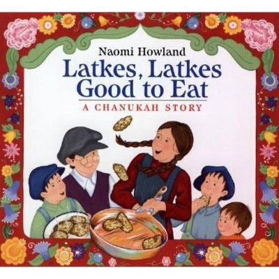 Latkes, Latkes, Good to Eat - (Chanukah Story) by  Naomi Howland (Paperback)