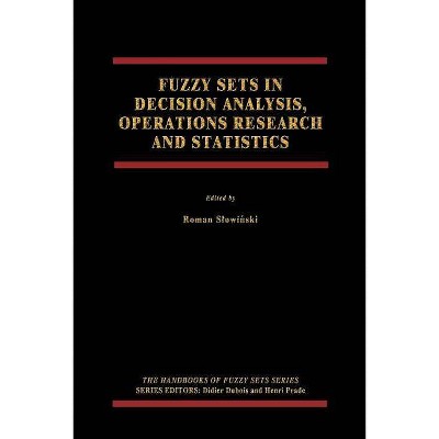 Fuzzy Sets in Decision Analysis, Operations Research and Statistics - (Handbooks of Fuzzy Sets) by  Roman Slowi&#324 & ski (Paperback)