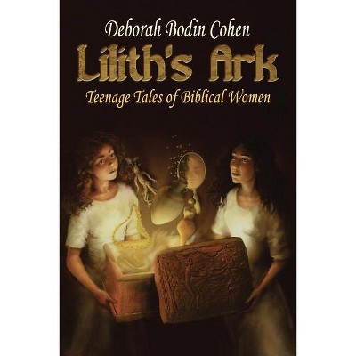 Lilith's Ark Teenage Tales of Biblical Women - by  Deborah Bodin Cohen (Paperback)