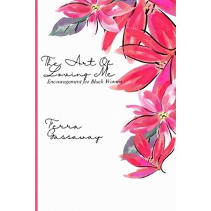 The Art of Loving Me - by  T'Erra Gassaway (Paperback) - 1 of 1