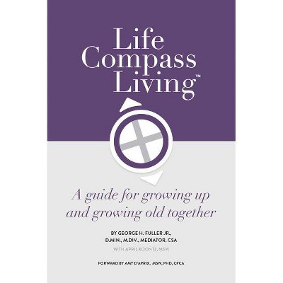 Life Compass Living - by  George H Fuller Jr (Paperback)