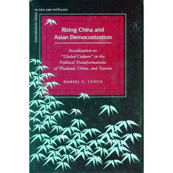 Rising China and Asian Democratization - (Contemporary Issues in Asia and the Pacific) by  Daniel C Lynch (Paperback)