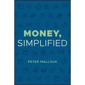 Money, Simplified - by  Peter Mallouk (Hardcover) - 1 of 1