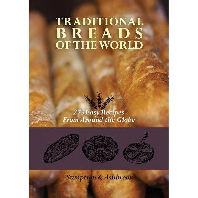 Traditional Breads of the World - 2nd Edition by  Lois Lintner Ashbrook & Marguerite Lintner Sumption (Paperback)