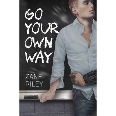 Go Your Own Way - by  Zane Riley (Paperback)