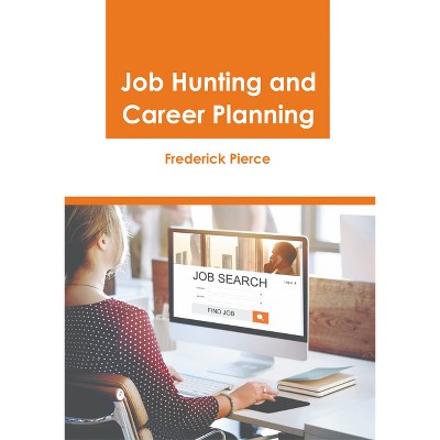 Job Hunting and Career Planning - by  Frederick Pierce (Hardcover)