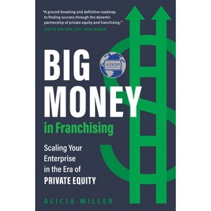 Big Money in Franchising - by  Alicia Miller (Hardcover) - 1 of 1