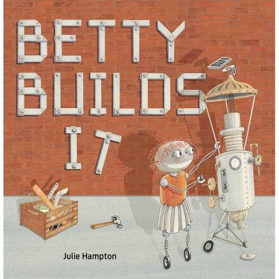 Betty Builds It - by  Julie Hampton (Hardcover)