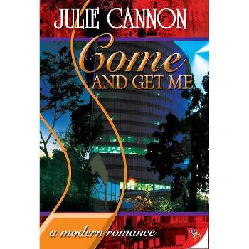 Come and Get Me - by  Julie Cannon (Paperback)