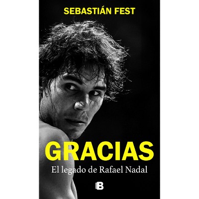 Gracias: El Legado de Rafael Nadal / Thank You: Rafa's Legacy - by  Sebastián Fest (Paperback)