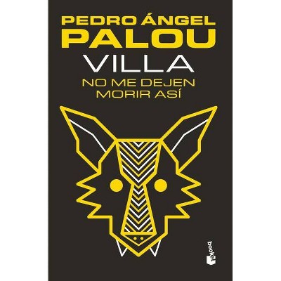 Villa. No Me Dejen Morir Así - by  Pedro Ángel Palou (Paperback)