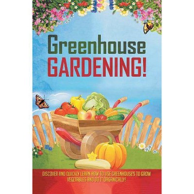 Greenhouse Gardening! - by  Aeronwen Morrison (Paperback)