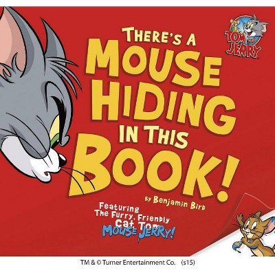 There's a Mouse Hiding in This Book! - (Tom and Jerry) by  Benjamin Bird (Hardcover)