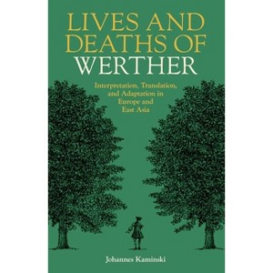 Lives and Deaths of Werther - (British Academy Monographs) by  Johannes Kaminski (Hardcover) - 1 of 1