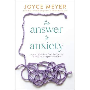The Answer to Anxiety - by Joyce Meyer