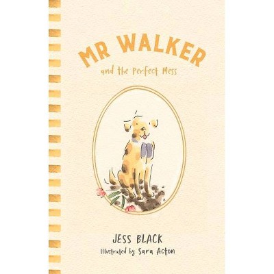 MR Walker and the Perfect Mess - by  Jess Black (Hardcover)