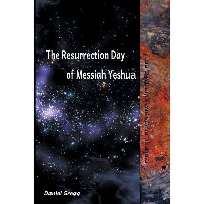 The Resurrection Day of Messiah Yeshua - 3rd Edition by  Daniel Gregg (Paperback)