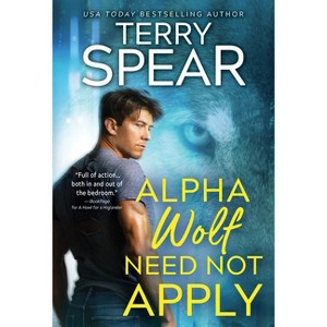 Alpha Wolf Need Not Apply - (Silver Town Wolf) by  Terry Spear (Paperback) - 1 of 1