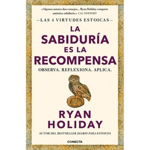 La Sabiduría Es La Recompensa / La Sabiduría Es La Recompensa - by  Ryan Holiday (Paperback) - 1 of 1