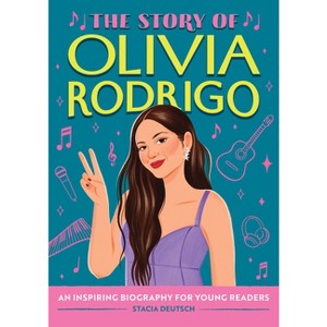 The Story of Olivia Rodrigo - (The Story of Biographies) by Stacia Deutsch - 1 of 1