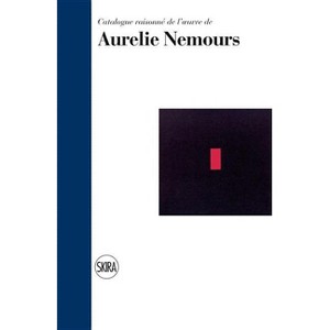 Aurélie Nemours: Catalogue Raisonnée - by  Evelyne de Montaudoüin (Hardcover) - 1 of 1