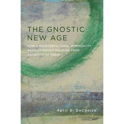 The Gnostic New Age - by  April Deconick (Hardcover)