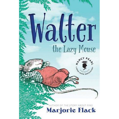 Walter the Lazy Mouse - (Nancy Pearl's Book Crush Rediscoveries) by  Marjorie Flack (Hardcover)