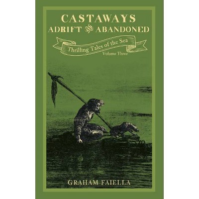 Castaways Adrift & Abandoned, 3 - (Thrilling Tales of the Sea) by  Graham Faiella (Paperback)