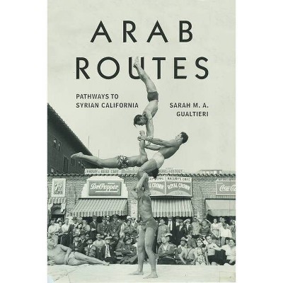 Arab Routes - (Stanford Studies in Comparative Race and Ethnicity) by  Sarah Gualtieri (Paperback)