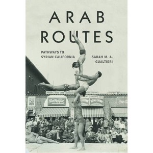 Arab Routes - (Stanford Studies in Comparative Race and Ethnicity) by  Sarah M a Gualtieri (Paperback) - 1 of 1