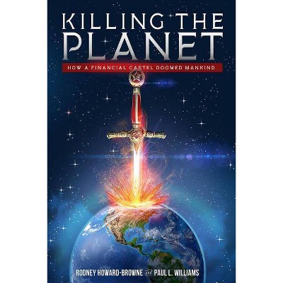  Killing the Planet - by  Rodney Howard-Browne & Paul L Williams (Hardcover) 