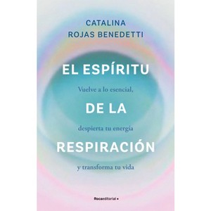 El Espíritu de la Respiración: Vuelve a Lo Esencial, Despierta Tu Energía Y Transforma Tu Vida / The Spirit of Breathing - (Paperback) - 1 of 1