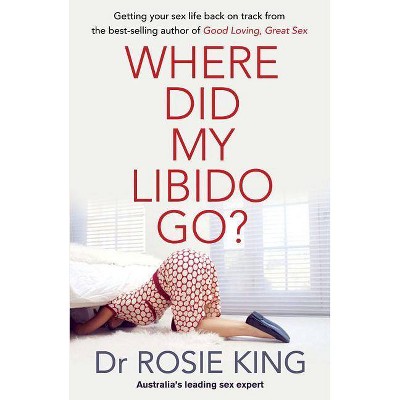 Where Did My Libido Go? - by  Dr Rosie King (Paperback)