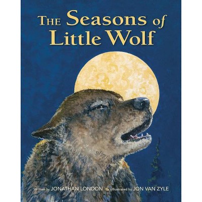 The Seasons of Little Wolf - by  Jonathan London (Paperback)