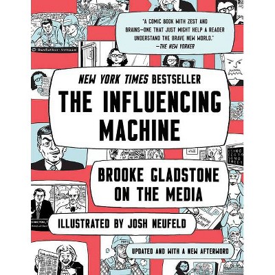 The Influencing Machine - 2nd Edition by  Brooke Gladstone & Josh Neufeld (Paperback)