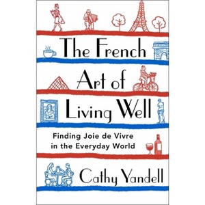 The French Art of Living Well - by Cathy Yandell - 1 of 1