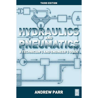 Hydraulics and Pneumatics - 3rd Edition by  Andrew Parr (Paperback)