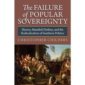 The Failure of Popular Sovereignty - (American Political Thought) by  Christopher Childers (Hardcover) - 1 of 1