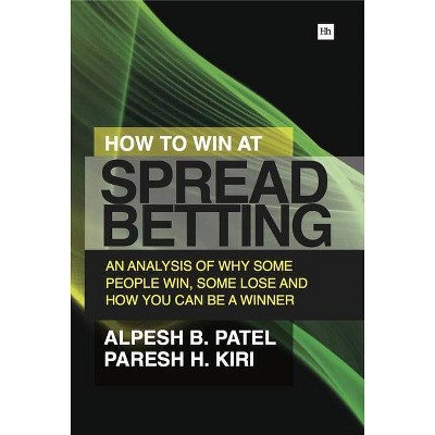 How to Win at Spread Betting - by  Paresh H Kiri & Alpesh B Patel (Paperback)