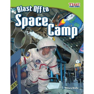 Blast Off to Space Camp - (Time for Kids Nonfiction Readers: Level 3.6) 2nd Edition by  Hillary Wolfe (Paperback)